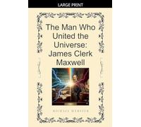 The Man Who United the Universe: James Clerk Maxwell