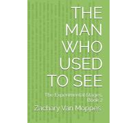 The Man Who Used to See: The Experimental Stages, Book 2