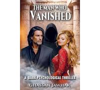 The Man Who Vanished: How Far Would You Go If No One Could See You - A dark Psychological Thriller