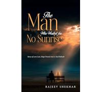 The Man Who Waited for No Sunrise - Story of Love Lost, Hope Found And A Soul Rebuilt