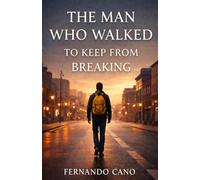 The Man Who Walked to Keep from Breaking: A Heartbreaking and Inspiring Novel of Love, Resilience, and Finding the Strength to Carry On