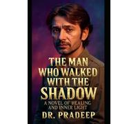 THE MAN WHO WALKED WITH HIS SHADOW: A Novel of Healing and Inner Light