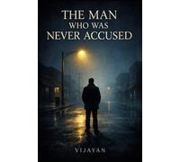 THE MAN WHO WAS NEVER ACCUSED (The Unspoken Truths Series)