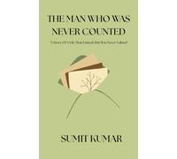 THE MAN WHO WAS NEVER COUNTED: "A Story Of A Life That Existed, But Was Never Valued"