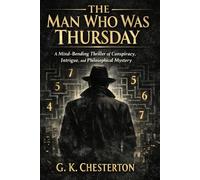 THE MAN WHO WAS THURSDAY: A Mind-Bending Thriller of Conspiracy, Intrigue, and Philosophical Mystery