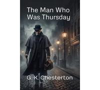 The Man Who Was Thursday: A Nightmare: A Classic Metaphysical Thriller