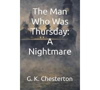 The Man Who Was Thursday: A Nightmare: A Philosophical Mystery of Anarchy, Order, and Hidden Power (Illustrated and Annotated Edition)
