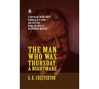 The Man Who Was Thursday: A Nightmare: [Annotated] A Surreal Tale of Intrigue, Philosophy, and Disguise