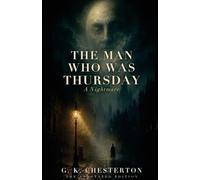 The Man Who Was Thursday: A Nightmare - The Annotated Edition, with an Introduction & Afterword on the Ending (Carrier Press Annotated Classics)