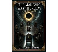 The Man Who Was Thursday: An allegorical detective thriller of secret police, anarchist conspiracies, mistaken identities, and surreal pursuit across Edwardian London