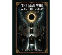 The Man Who Was Thursday: An allegorical detective thriller of secret police, anarchist conspiracies, mistaken identities, and surreal pursuit across Edwardian London