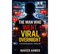 The Man Who Went Viral Overnight: A Psychological Thriller: Fame. Obsession. Identity. The Dark Side of Going Viral