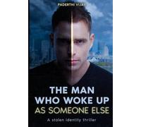 The Man Who Woke Up as Someone Else: A Stolen Identity Thriller
