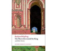 The Man Who Would Be King: and Other Stories (Oxford World’s Classics)