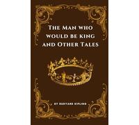 The Man Who Would Be King and Other Tales: A Collection of Short Eerie Tales