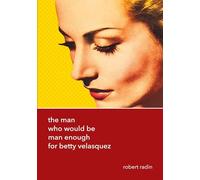 The Man Who Would Be Man Enough for Betty Velasquez (Edition Noema)