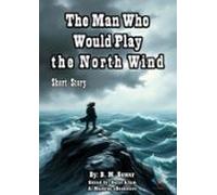 The Man Who Would Play The North Wind (ebook)