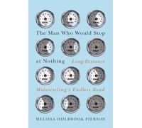 The Man Who Would Stop at Nothing: Long-Distance Motorcycling's Endless Road [Idioma Inglés]