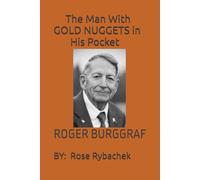 The Man With GOLD NUGGETS in His Pocket: ROGER BURGGRAF