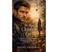 The Man with October Eyes: A Small-Town Second-Chance Romance of Buried Secrets, Forbidden Love, and Healing After Loss