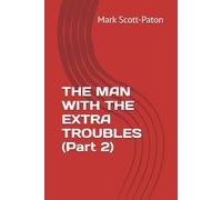 THE MAN WITH THE EXTRA TROUBLES (Part 2): 3 (The man with a strange anomoly)