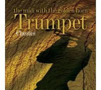The Man With the Golden Horn: Trumpet Classics