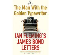 The Man with the Golden Typewriter: Ian Fleming’s James Bond Letters