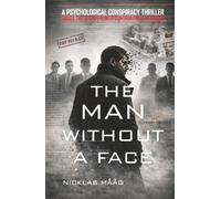 The Man Without a Face: A Psychological Conspiracy Thriller about the Secret Power Controlling the World