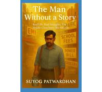 The Man Without A Story: Real Life. Real Struggles. The Middle-Class Story We All Live