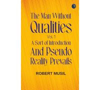 The Man Without Qualities Vol. 1: A Sort of Introduction and Pseudo Reality Prevails