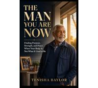The Man You Are Now: Finding Purpose, Strength, and Peace When Your Body Is Not What It Used to Be