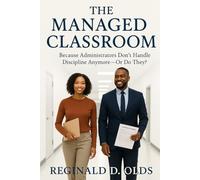 THE MANAGED CLASSROOM: Because Administrators Don’t Handle Discipline Anymore-Or Do They?