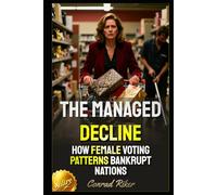 The Managed Decline: How Female Voting Patterns Bankrupt Nations (Redpilled Progressive (satire))