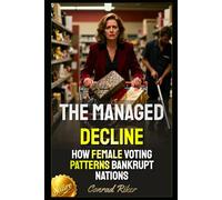 The Managed Decline: How Female Voting Patterns Bankrupt Nations (Redpilled Progressive (satire))