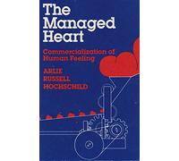 The Managed Heart: Commercialization of Human Feeling