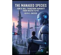 The Managed Species: How AI will transform humanity from Master to Pet