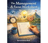 The Management & Focus Worksheet: A Guided Reflection To Restore Balance, Productivity, and Inner Focus