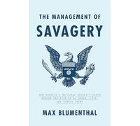 The Management of Savagery: How America’s National Security State Fueled the Rise of Al Qaeda, ISIS, and Donald Trump