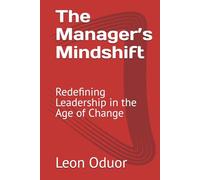 The Manager’s Mindshift: Redefining Leadership in the Age of Change