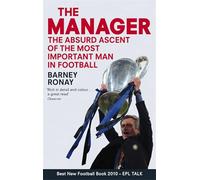 The Manager: The absurd ascent of the most important man in football