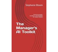 The Manager's AI Toolkit: Practical prompts, workflows, and templates for modern leaders