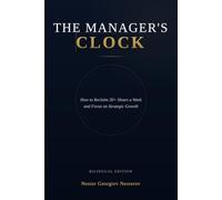 THE MANAGER'S CLOCK: How to Reclaim 20+ Hours a Week and Focus on Strategic Growth