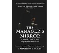 THE MANAGER'S MIRROR: A Radical Guide to Self-Inquiry and Inner Work