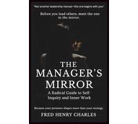 THE MANAGER'S MIRROR: A Radical Guide to Self-Inquiry and Inner Work