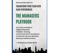 The Managers Playbook: 20 Essential Skills to Transform your Team into High Performers