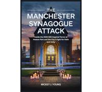 The Manchester Synagogue Attack: Inside the 2025 ISIS-Inspired Terror at Heaton Park and the City’s Fight for Faith and Unity