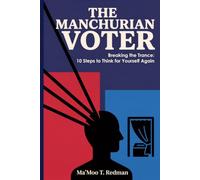 The Manchurian Voter: Breaking the Trance: 10 Steps to Think for Yourself Again