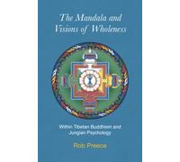 The Mandala and Visions of Wholeness: Within Tibetan Buddhism and Jungian Psychology (Essence of Tantra Series)