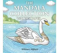 The Mandala Collection: Waterscapes, A Relaxing Adult Coloring Book Featuring Mandala Water Scenes, Nature, and Stress-Relieving Art