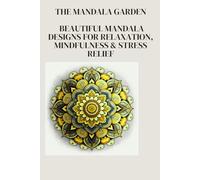 The Mandala Garden: Beautiful Mandala Designs for Relaxation, Mindfulness & Stress Relief